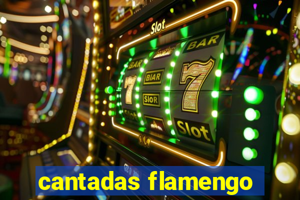 cantadas flamengo